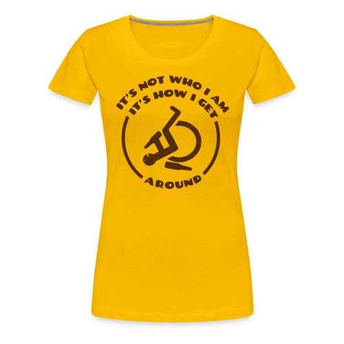 How i get around in my wheelchair - Women's Premium T-Shirt