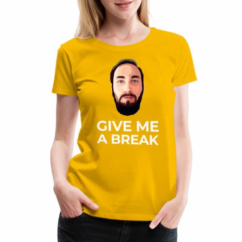 Give me a break - Women's Premium T-Shirt