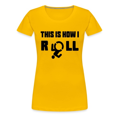 This is how i roll in my wheelchair - Women's Premium T-Shirt