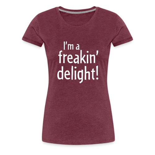 I'm a Freakin' Delight - Women's Premium T-Shirt