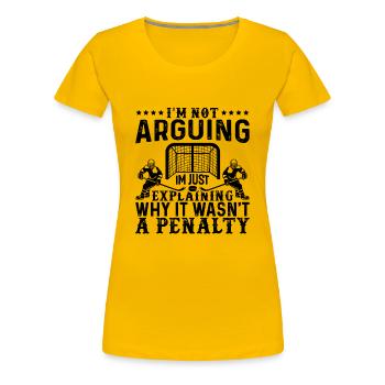 Hockey Player Arguing Funny Hockey - Women's Premium T-Shirt - sun yellow - Front - Alina (174cm)