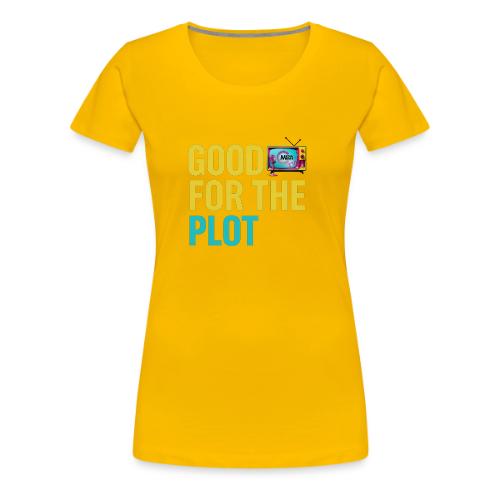 Good for the Plot | MediaMelanieTV - Women's Premium T-Shirt