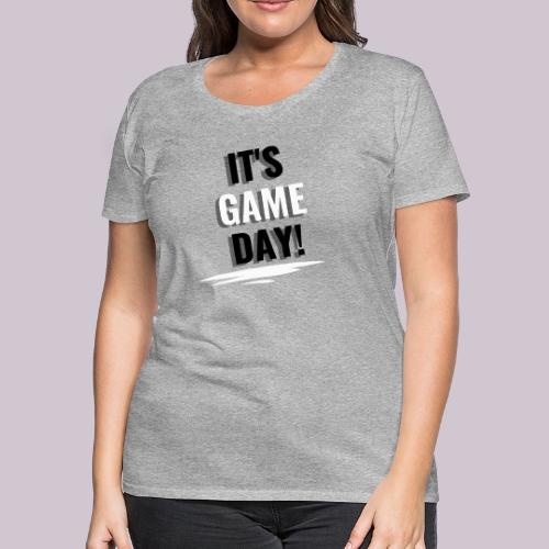 It's Game Day - Women's Premium T-Shirt