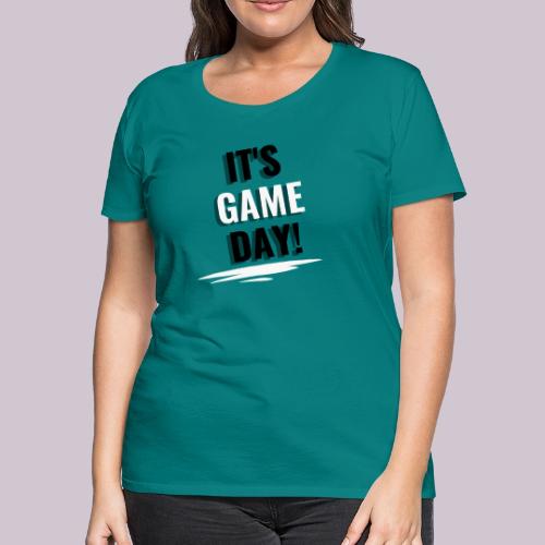 It's Game Day - Women's Premium T-Shirt