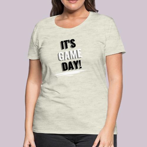 It's Game Day - Women's Premium T-Shirt