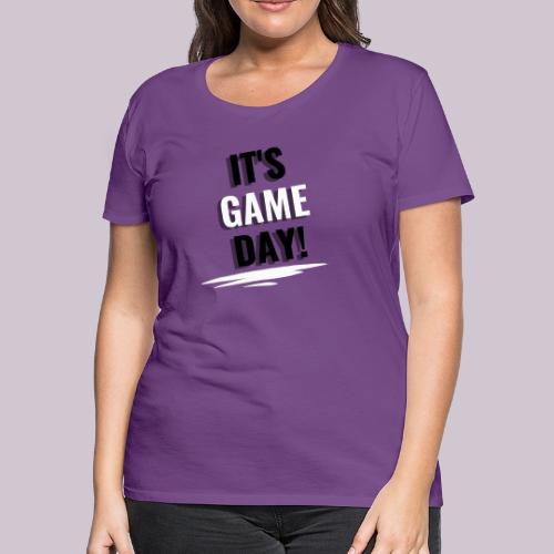 It's Game Day - Women's Premium T-Shirt