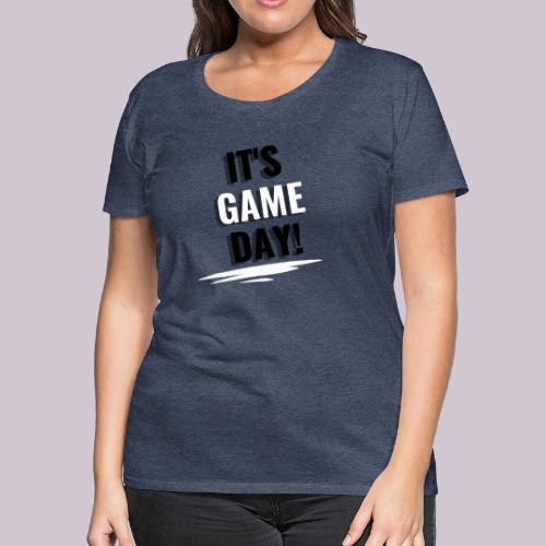 It's Game Day - Women's Premium T-Shirt