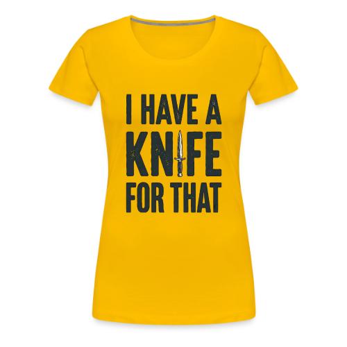 I Have a Knife for That Funny EDC Knife Collector - Women's Premium T-Shirt
