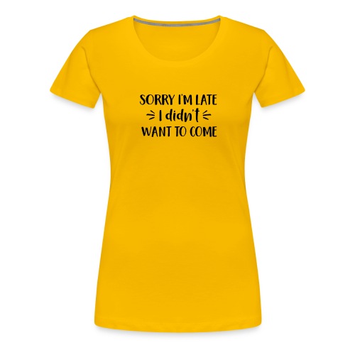 Sorry I m Late - Women's Premium T-Shirt