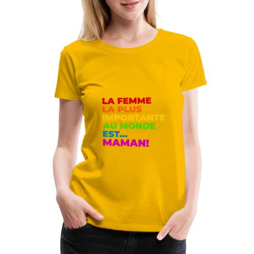 Maman : la femme la plus importante du monde - Women's Premium T-Shirt
