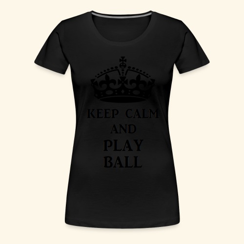 keep calm play ball blk - Women's Premium T-Shirt