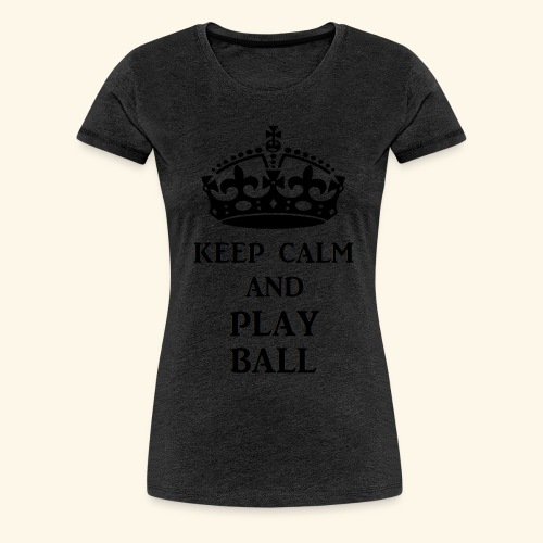 keep calm play ball blk - Women's Premium T-Shirt