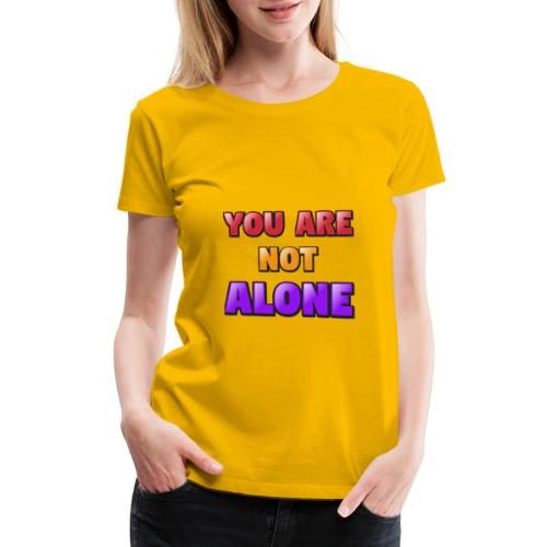 You Are Not Alone – Inspirational Word Art - Women's Premium T-Shirt