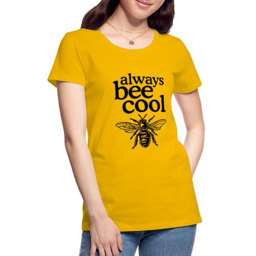Always bee cool - Women's Premium T-Shirt