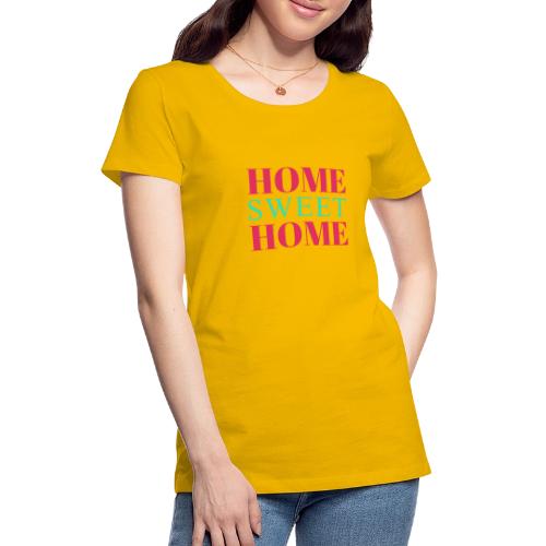 Home Sweet Home Typography Design - Women's Premium T-Shirt