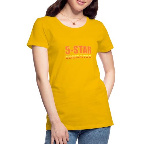 Five-Star Educator - Women's Premium T-Shirt