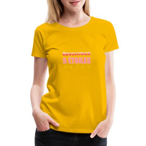 Éducatrice 5 Étoiles - Women's Premium T-Shirt