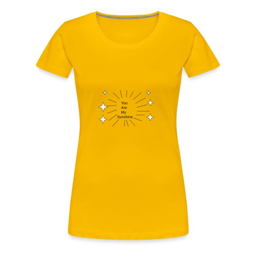 You Are My Sunshine - Women's Premium T-Shirt