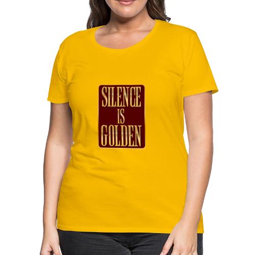 Silence Is Golden - Women's Premium T-Shirt
