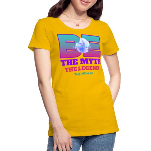Be Legendary - Women's Premium T-Shirt