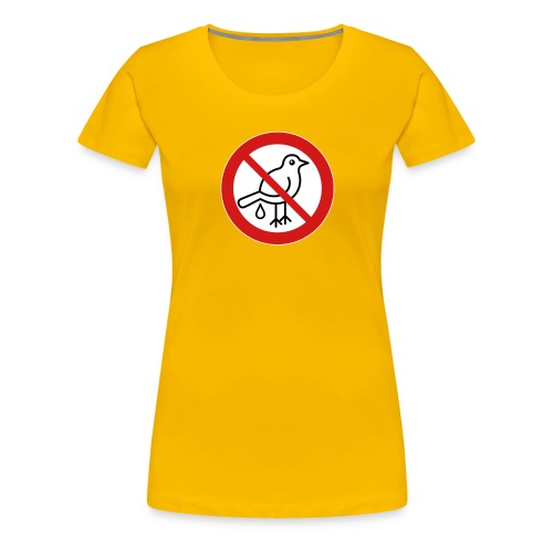 No Bird Droppings Sign - Women's Premium T-Shirt