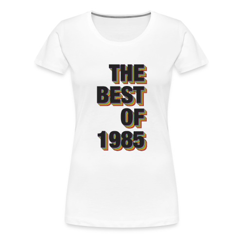 The Best Of 1985 - Women's Premium T-Shirt