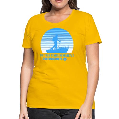 Be The Embodiment Of Breaking Limits - Women's Premium T-Shirt