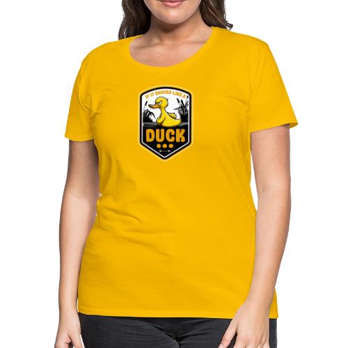If it Quacks like a Duck - Women's Premium T-Shirt