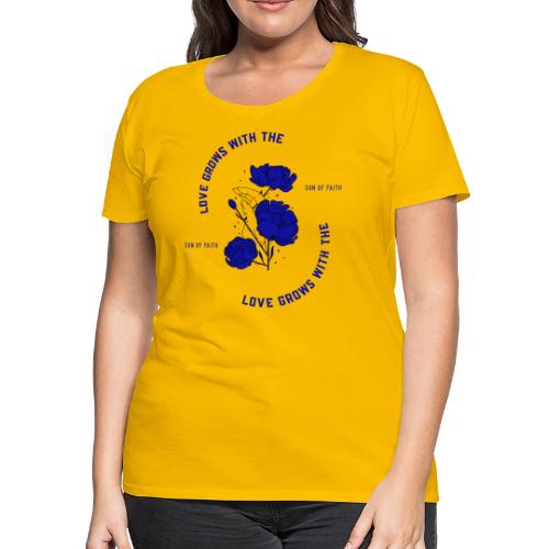 Love Grows With The Sun Of Faith - Women's Premium T-Shirt