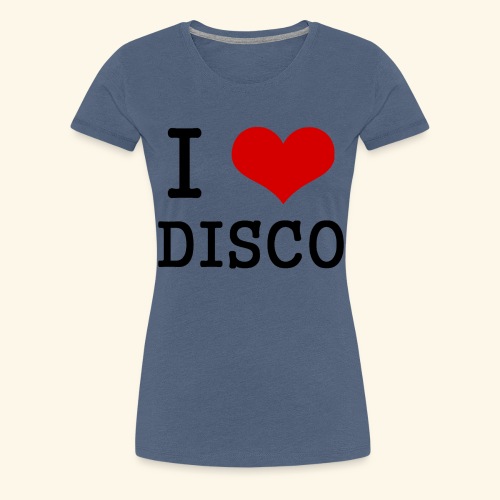 I love disco - Women's Premium T-Shirt