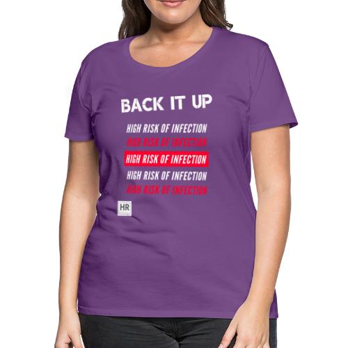 Back It Up: High Risk of Infection - Women's Premium T-Shirt