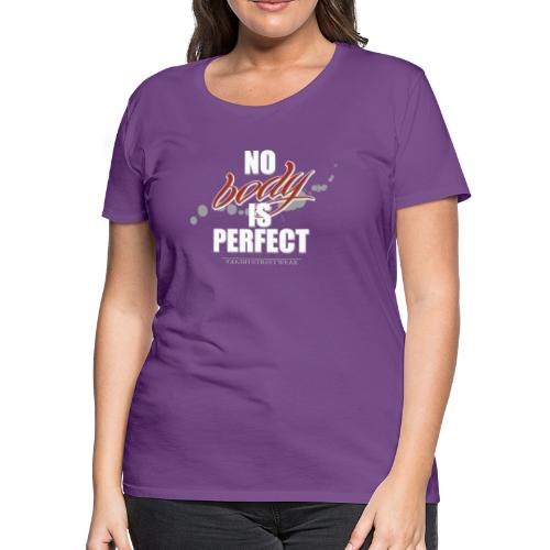 No body is perfect - Women's Premium T-Shirt