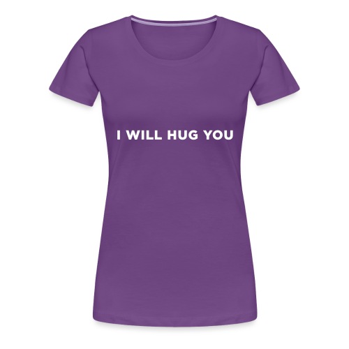 I Will Hug You - Women's Premium T-Shirt