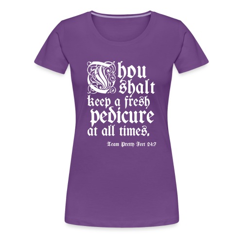 Thou shalt keep a fresh pedi... - Women's Premium T-Shirt
