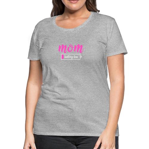 Mom battery Low- Tired Mom - Women's Premium T-Shirt