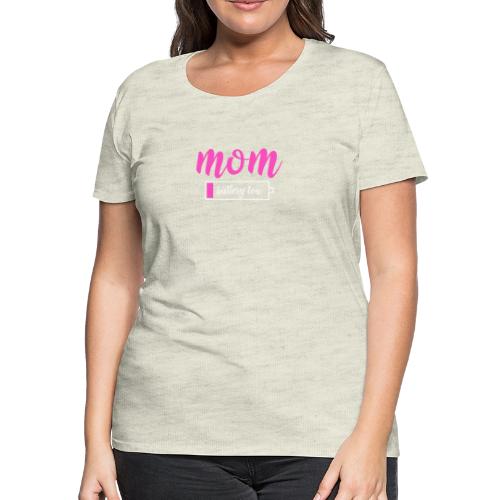 Mom battery Low- Tired Mom - Women's Premium T-Shirt