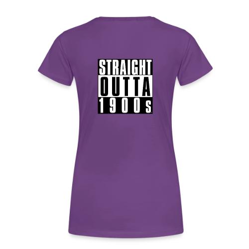 STRAIGHT OUTTA 1900S - Women's Premium T-Shirt