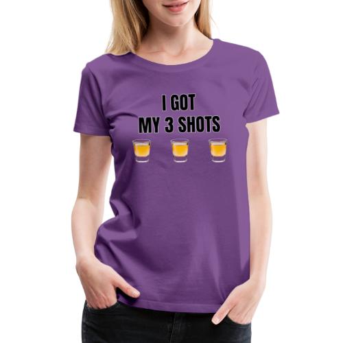 GOT MY 3 SHOTS - Women's Premium T-Shirt