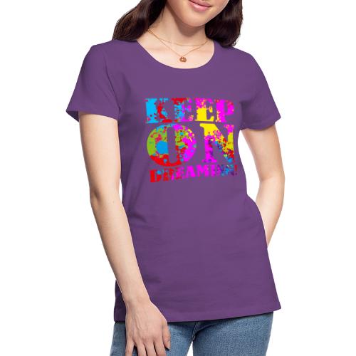 Keep on Dreaming - Women's Premium T-Shirt