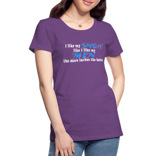 Snow & Men - The More Inches the Better - Women's Premium T-Shirt