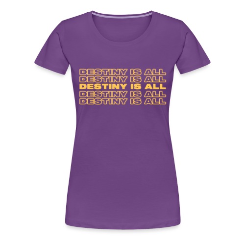 Destiny Is All Repeat - Women's Premium T-Shirt