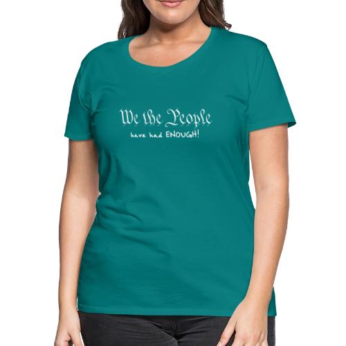 We the People Have Had Enough - Women's Premium T-Shirt