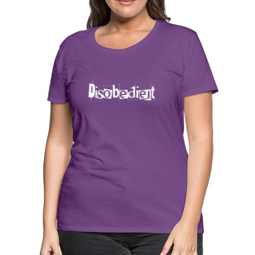 Disobedient Bad Girl White Text - Women's Premium T-Shirt