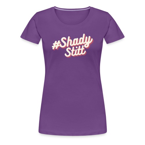 Shady Stitt - Women's Premium T-Shirt