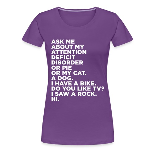 Attention Deficit Disorder - Women's Premium T-Shirt