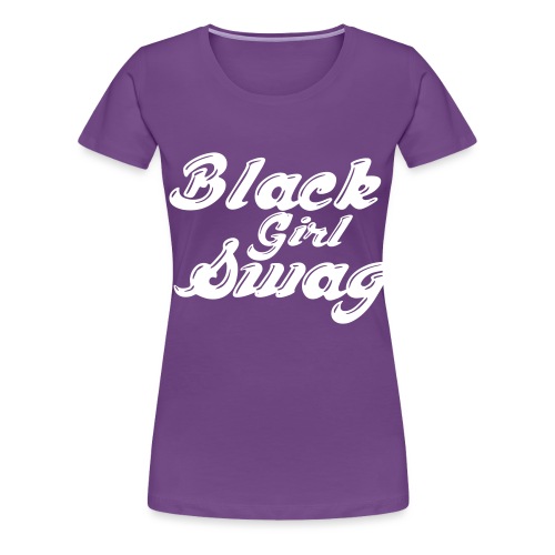 Black Girl Swag T-Shirt - Women's Premium T-Shirt