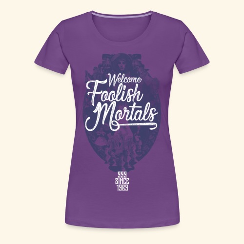 Foolish Mortals - Women's Premium T-Shirt