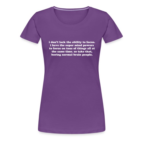 ADHD super mind powers quote. Funny ADD humor - Women's Premium T-Shirt