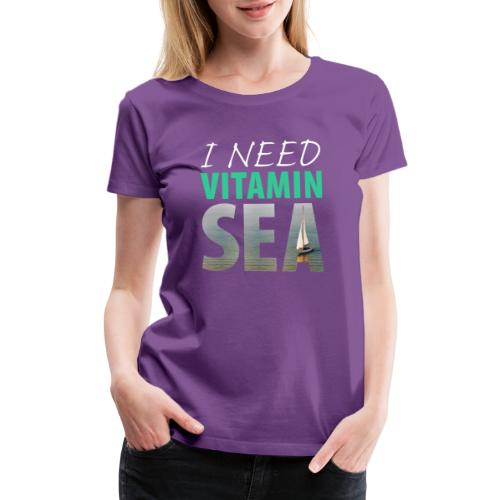 I NEED VITAMIN SEA! - Women's Premium T-Shirt