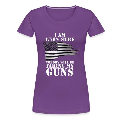 1776 GUNS NOT TAKING MY GUNS - Women's Premium T-Shirt